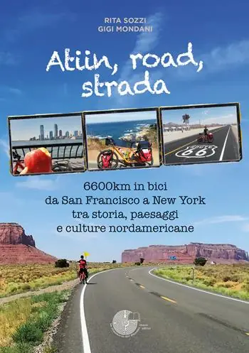 Novità Atiin, road, strada. 6600km in bici da San Francisco a New York tra storia, paesaggi e culture nordamericane