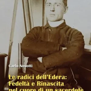 Professionale Le radici dell‘Edera fedeltà e rinascita nel cuore di un sacerdote. Vita di don Celestino Zetta, coadiutore giornalista fotografo (1872–1921)