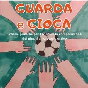 Guarda e gioca. Schede pratiche per facilitare la comprensione dei giochi all‘oratorio estivo Non Perdere