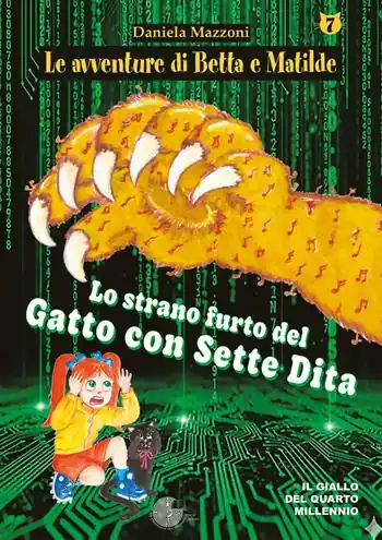 Lo strano furto del gatto con sette dita. Le avventure di Betta e Matilde. Vol. 7 Vendita Finale