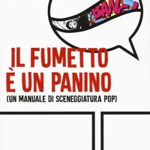 Reso Gratuito Il fumetto e un panino (Un manuale di sceneggiatura pop)