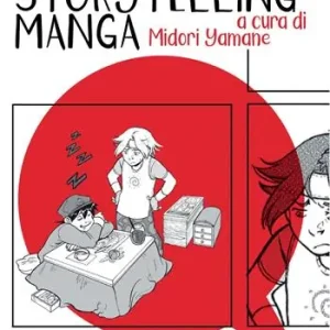 Storytelling manga. Diventare mangaka. Ediz. illustrata. Vol. 2 Vendita Finale