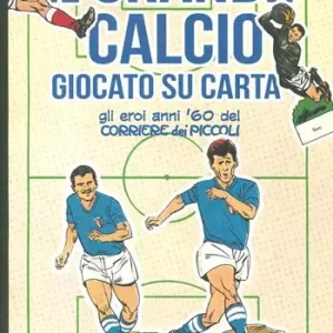 Saldi Il grande calcio giocato su carta. Gli eroi anni ‘60 del Corriere dei Piccoli. Ediz. a colori