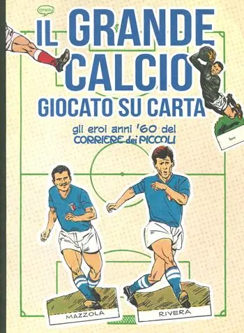 Saldi Il grande calcio giocato su carta. Gli eroi anni ‘60 del Corriere dei Piccoli. Ediz. a colori