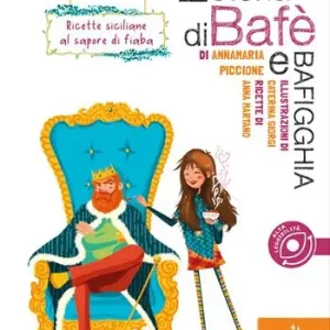 Bestseller La vera storia di Bafè e Bafigghia. Ricette siciliane al sapore di fiaba