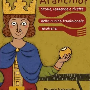 Arancina o arancino? Storie, leggende e ricette della cucina tradizionale siciliana Miglior Prezzo