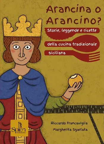 Arancina o arancino? Storie, leggende e ricette della cucina tradizionale siciliana Miglior Prezzo