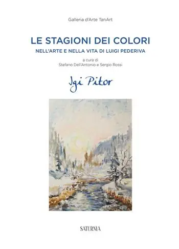 Le stagioni dei colori. Nell‘arte e nella vita di Luigi Pederiva Soddisfatti O Rimborsati