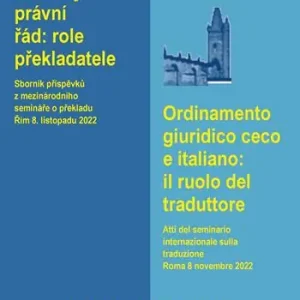 Ordinamento giuridico ceco e italiano il ruolo del traduttore. Atti del seminario internazionale sulla traduzione giuridica (Roma 8 novembre 2022). Ediz. italiana e ceca Esclusivo