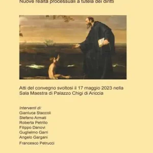 La persona, la famiglia e i minori. Nuove realtà processuali a tutela dei diritti. Atti del Convegno (Ariccia, 17 maggio 2023) Prezzo Conveniente
