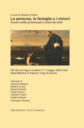La persona, la famiglia e i minori. Nuove realtà processuali a tutela dei diritti. Atti del Convegno (Ariccia, 17 maggio 2023) Prezzo Conveniente