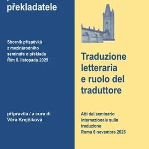 Traduzione letteraria e ruolo del traduttore. Atti del seminario internazionale sulla traduzione Roma 6 novembre 2025. Ediz. italiana e ceca Compra Oggi Stesso