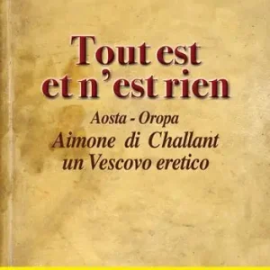 Tout est et n‘est rien. Aosta-Oropa Aimone di Challant un vescovo eretico Popolare