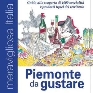 Scelto Dai Clienti Piemonte da gustare. Guida alla scoperta di 1000 specialità e prodotti tipici del territorio