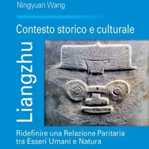 Compra Oggi Stesso Liangzhu. Contesto storico e culturale. Ridefinire una relazione paritaria tra esseri umani e natura