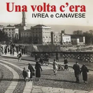 Offerta Del Giorno Una volta c‘era. Ivrea e Canavese