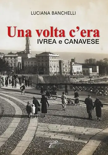 Offerta Del Giorno Una volta c‘era. Ivrea e Canavese
