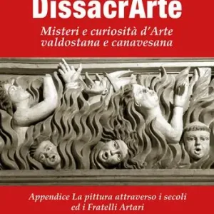 DissacrArte. Misteri e curiosità d‘arte valdostana e canavesana. Ediz. illustrata Sconto