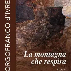 La montagna che respira. Borgofranco d‘Ivrea Affare