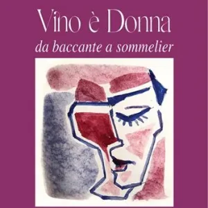 Non Perdere Vino è donna. Da baccante a sommelier