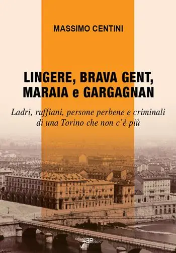 Offerta Speciale Lingere, brava gent, maraia e gargagnan. Ladri, ruffiani, persone perbene e criminali di una Torino che non c’è più