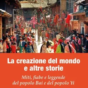 Miglior Prezzo La creazione del mondo e altre storie. Miti, fiabe e leggende del popolo Bai e del popolo Yi
