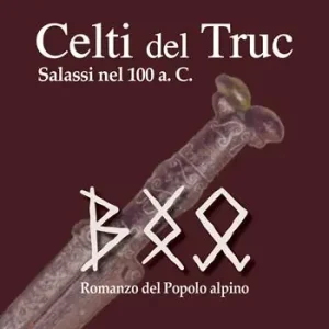 Occasione Imperdibile Celti del Truc. Salassi nel 100 a.C. Romanzo del popolo alpino