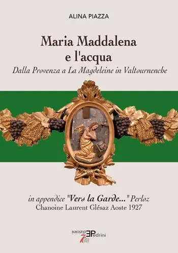 Subito Disponibile Maria Maddalena e l‘acqua. Dalla Provenza a La Magdeleine in Valtournenche