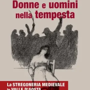 Scelto Dai Clienti Donne e uomini nella tempesta. La stregoneria medievale in Valle d‘Aosta