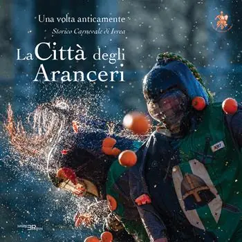 Sconto La città degli aranceri. Una volta anticamente. Storico carnevale di Ivrea. Ediz. multilingue