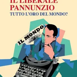 Promozione Il liberale Pannunzio. Tutto l‘oro del mondo?