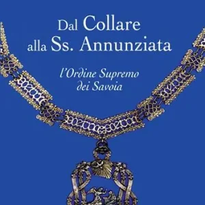 Dal Collare alla Ss. Annunziata. L‘Ordine Supremo dei Savoia Ordina Subito