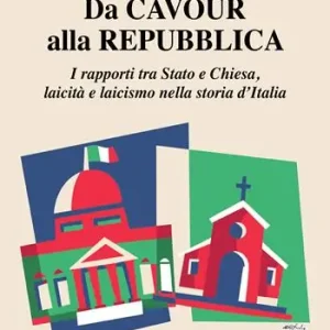 Ultimissimo Modello Da Cavour alla Repubblica. I rapporti tra Stato e Chiesa, laicità e laicismo nella storia d‘Italia