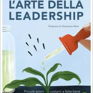 L‘arte della leadership. Piccole azioni costanti e fatte bene Offerta Del Giorno