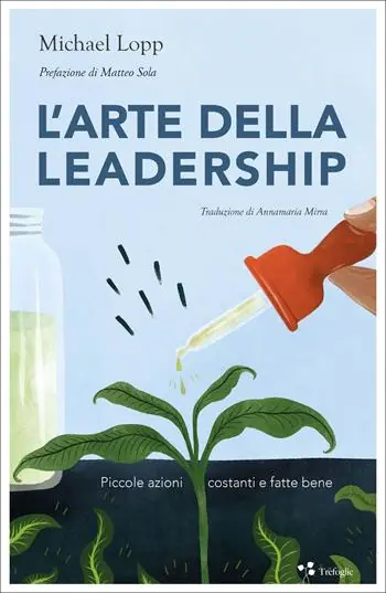 L‘arte della leadership. Piccole azioni costanti e fatte bene Offerta Del Giorno