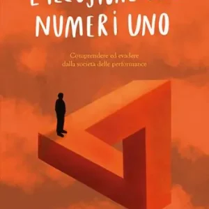 L‘illusione dei numeri uno. Comprendere ed evadere dalla società delle performance A Buon Prezzo