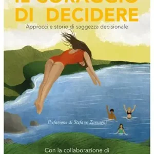 Occasione Il coraggio di decidere. Approcci e storie di saggezza decisionale