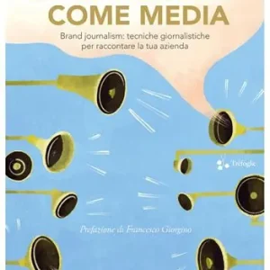 L‘impresa come media. Brand journalism tecniche giornalistiche per raccontare la tua azienda Prezzo Di Fabbrica