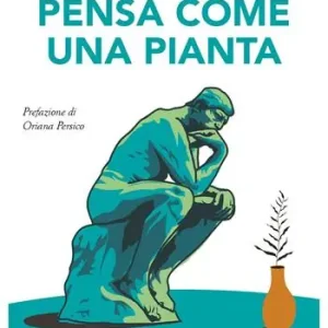 Pensa come una pianta. Modelli cognitivi del mondo vegetale per trovare soluzioni e idee innovative Prezzo Basso