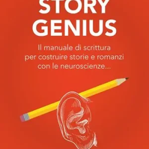 Story genius. Il manuale di scrittura per costruire storie e romanzi con le neuroscienze... Promozione