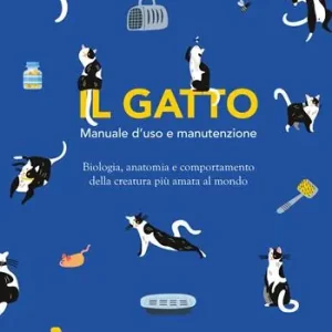 Prezzo Conveniente Il gatto. Manuale d‘uso e manutenzione. Biologia, anatomia e comportamento della creatura più amata al mondo