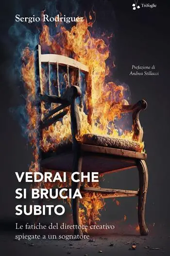 Vedrai che si brucia subito. Le fatiche del direttore creativo spiegate a un sognatore Di Tendenza