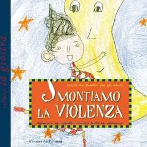 Occasione Imperdibile Smontiamo la violenza. Educare al rispetto contro tutte le violenze. Scritto dai bambini per gli adulti