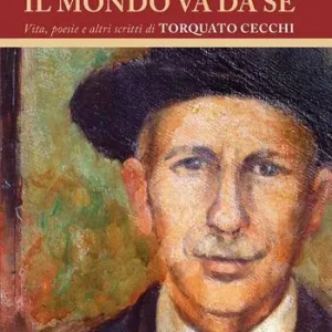 Il mondo va da sé. Vita, poesie e altri scritti di Torquato Cecchi Occasione