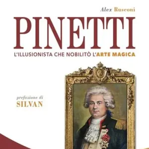 Pinetti. L‘illusionista che nobilitò l‘arte magica Soddisfatti O Rimborsati