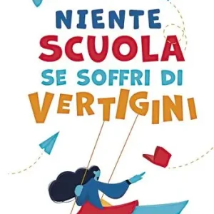 Prezzo Di Fabbrica Niente scuola se soffri di vertigini. Ediz. illustrata