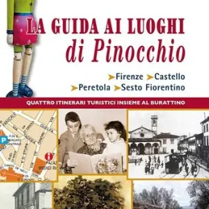 Promozione Esclusiva La guida ai luoghi di Pinocchio. Firenze, Castello, Peretola, Sesto Fiorentino. Quattro itinerari turistici insieme al burattino