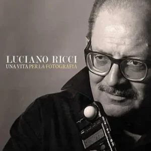 Soddisfatti O Rimborsati Luciano Ricci. Una vita per la fotografia. Un catalogo, un‘autobiografia e una grande lezione sull‘arte dell‘immagine. Testo inglese a fronte