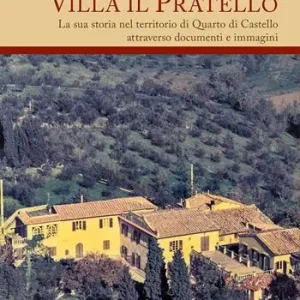 Nuovo Arrivo Villa Il Pratello. La sua storia nel territorio di Quarto di Castello attraverso documenti e immagini