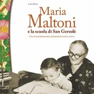 Maria Maltoni e la scuola di San Gersolè. Una straordinaria esperienza educativa Non Perdere